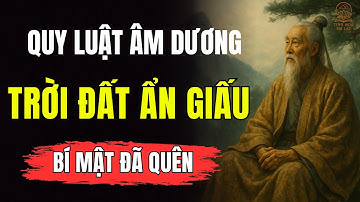 Quy Luật Âm Dương Của Trời Đất – Hiểu Sớm, Mệnh Người Sẽ Đổi Thay | Tinh Hoa Trí Lạc