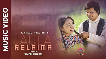 Jaula Relaima (Bairi Bhayo) - Kamal Khatri | ft. Simpal Kharel | New Nepali Song [Official Video]