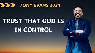 TONY EVANS 2024  ➤ TRUST THAT GOD IS IN CONTROL | Step Out In Faith