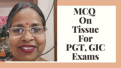 MCQ On Tissue: PGT, GIC, NET, SET, UG, PG & Other Comp Exams.