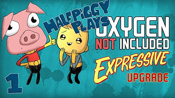 Halfpiggy Plays - Oxygen Not Included - Expressive Update - Gameplay - #1 - Workplace Ethics