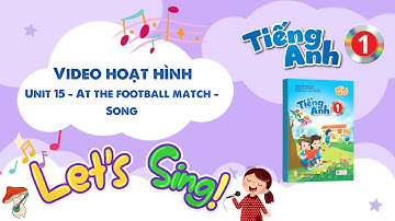 VIDEO HOẠT HÌNH LỚP 1 - Unit 15 - At the football match - Song