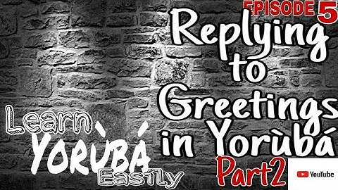 Replying or responding to Greetings in Yoruba Pt2  Learn Yoruba #LearnYorubaEasily  #Yorubalessons
