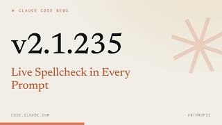 Claude Code 2.1.235 — Live Spellcheck in Every Prompt