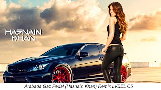 Arabada Gaz Pedal Hasnain Khan Remix LVBEL C5 Resimi