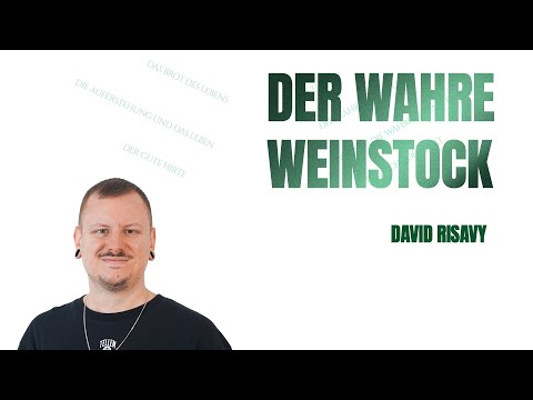 Der wahre Weinstock | David Risavy | Gottesdienst