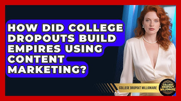 How Did College Dropouts Build Empires Using Content Marketing? - College Dropout Millionaire