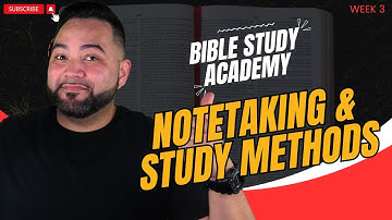 Bible Study Methods and Notetaking | Bible Study Academy | Week 3
