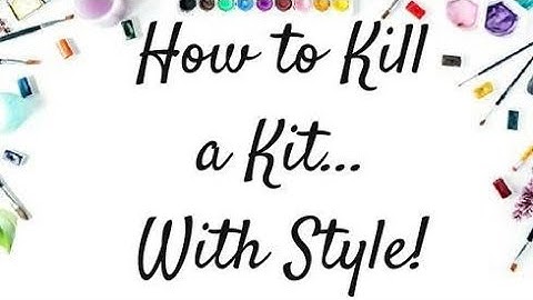 How 2 Kill A Kit With Style - March Layout Share