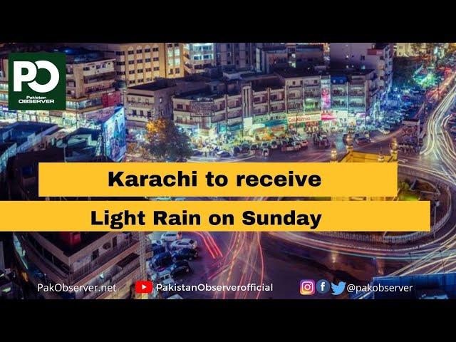 Karachi to receive Light Rain on Sunday | Pakistan Observer class=