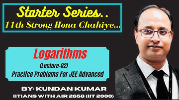 Logarithm Practice Problems for MAIN/ADVANCED By Kundan Kumar (IITians of AIR 2658 in IIT 2000)