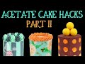 Acetate Cake Hacks Part 2
