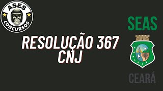 PROJETO SEAS-CE - RESOLUÇÃO 367 (CNJ)