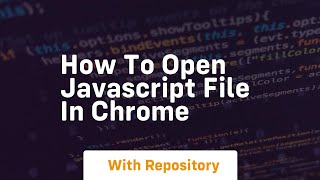 how to open javascript file in chrome