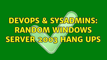 DevOps & SysAdmins: Random Windows Server 2003 hang ups (2 Solutions!!)