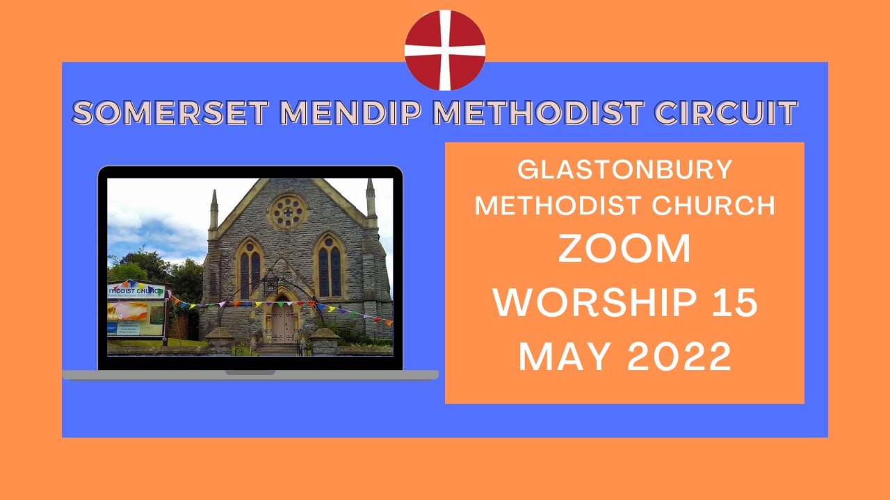 15 May 2022 Glastonbury Methodist Church Zoom Evening Worship