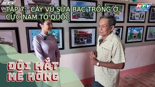 Đôi Mắt Mê Kông | TẬP 7 | 17/5/2024