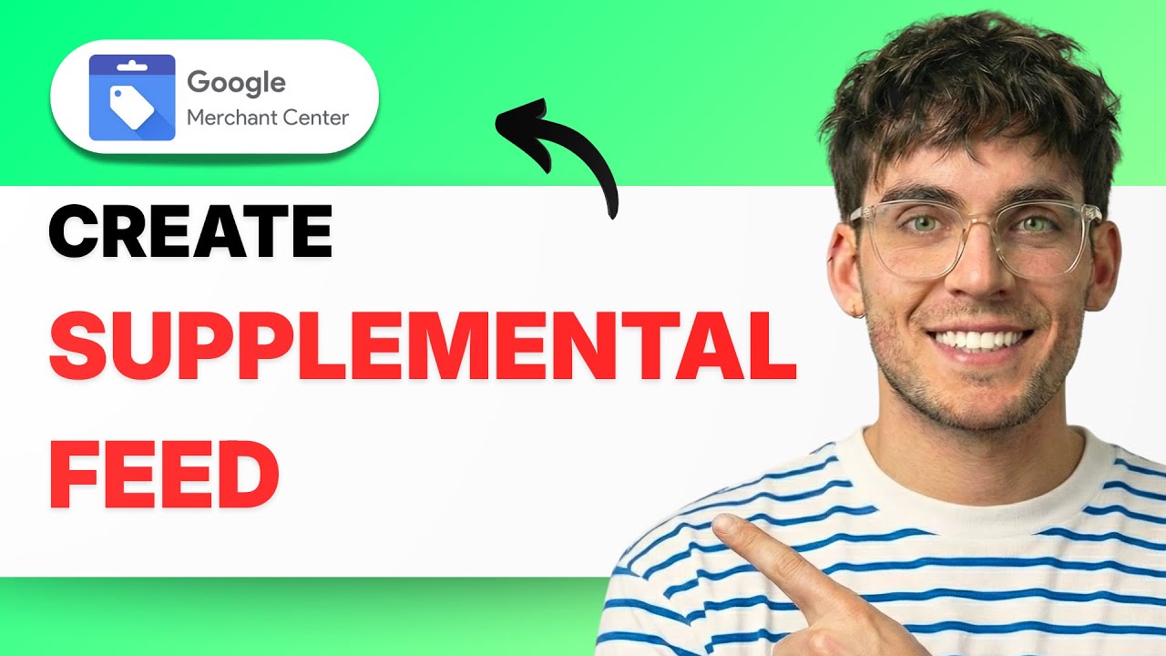 How to Create a Supplemental Feed in Google Merchant Center [2026 Full Guide]