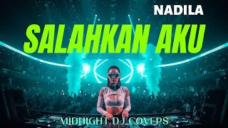 SALAHKAN AKU – NADILA | DJ Remix Patah Hati Paling Menyiksa 2026 😭💔 (Cover Midnight DJ COVERS)