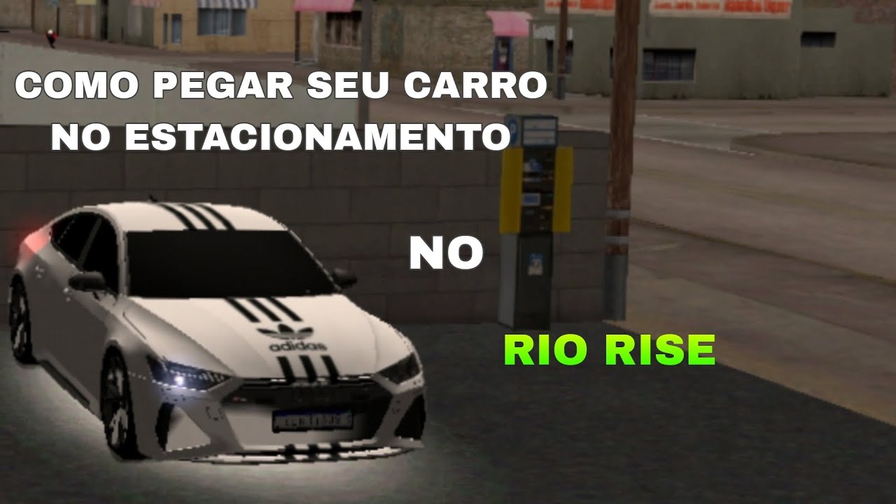 COMO PEGAR SEU CARRO 🚙 NO ESTACIONAMENTO ( RIO RISE )