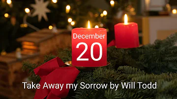 Advent Calendar Will Todd - Day 20: Take Away my Sorrow