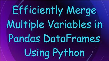 Efficiently Merge Multiple Variables in Pandas DataFrames Using Python