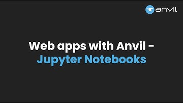 Anvil Live Stream - Making web apps with Jupyter Notebooks