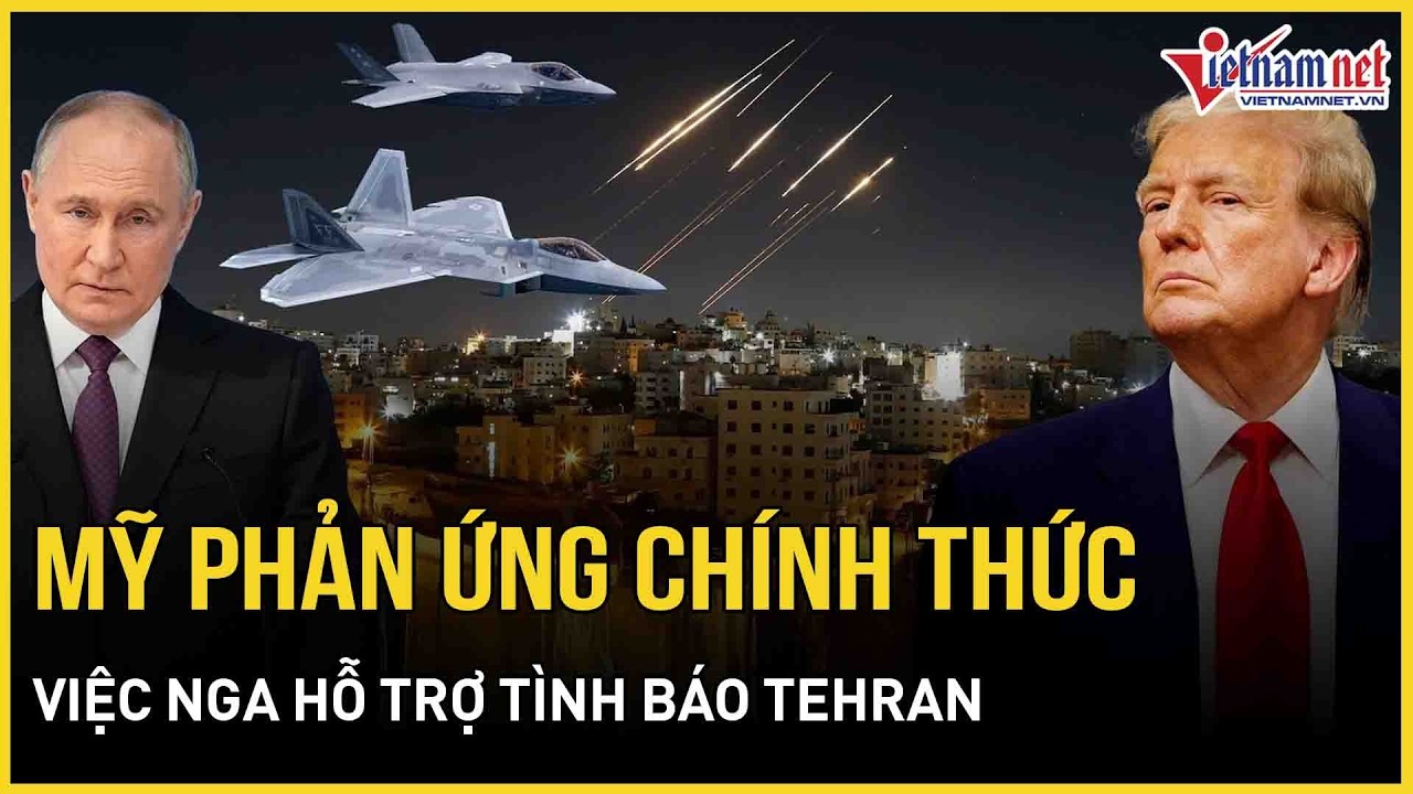 Mỹ phản ứng chính thức việc Nga hỗ trợ tình báo Tehran, “lên nòng” điều khoản đầu hàng cho Iran