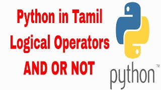 Learn complete python in Tamil | Python Logical Operators | Python OR AND NOT | Part - 3