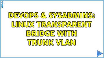 DevOps & SysAdmins: Linux Transparent Bridge with trunk VLAN