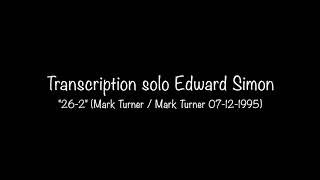 Edward Simon 26-2 - Solo transcription (Mark Turner / Mark Turner  1998)