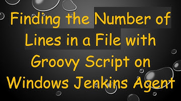 Finding the Number of Lines in a File with Groovy Script on Windows Jenkins Agent