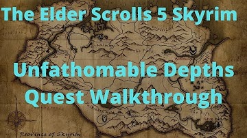 The Elder Scrolls 5 Skyrim Unfathomable Depths Quest Walkthrough