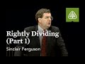 Sinclair Ferguson: Rightly Dividing (Part 1)