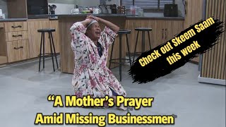 Skeem Saam  Spoilers | A Mother’s Prayer Amid Missing Businessmen
