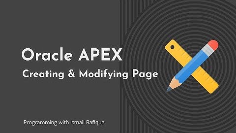2.1 - Oracle APEX | Creating and Modifying Page - Urdu/Hindi