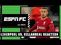 ESPN FC FULL REACTION to Liverpool vs. Villarreal 👀🍿 | ESPN FC