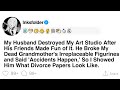 My Husband Destroyed My Art Studio After HisFriends Made Fun Of It He Broke My Dead Grandmother S My Husband Destroyed My Art Studio After HisFriends Made Fun Of It He Broke My Dead Grandmother S