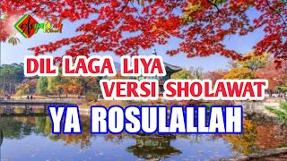 DIL LAGA LIYA VERSI SHOLAWAT - YA RASULALLAH