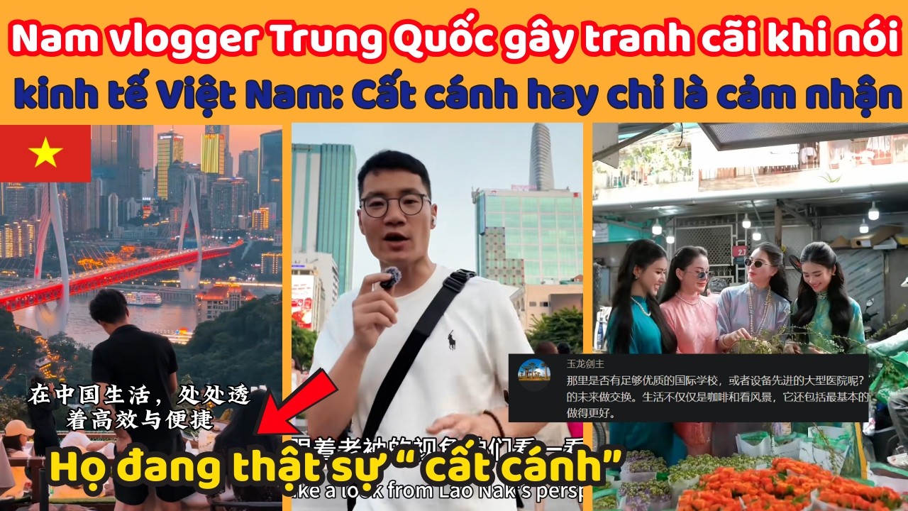 Nam vlogger Trung Quốc gây tranh cãi khi nói  kinh tế Việt Nam: Cất cánh hay chỉ là cảm nhận