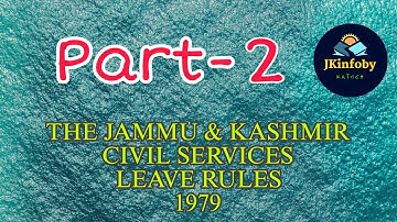 THE JAMMU AND KASHMIR CIVIL SERVICES (LEAVE) RULES (Part 2) @jkinfobykatoch