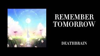 DEATHBRAIN - REMEMBER TOMORROW (+ lyrics ig???)