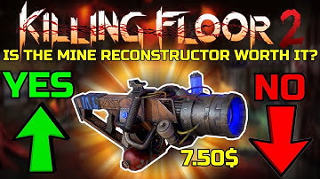 Killing Floor 2 | IS THE MINE RECONSTRUCTOR WORTH THE PRICE? - Well Let