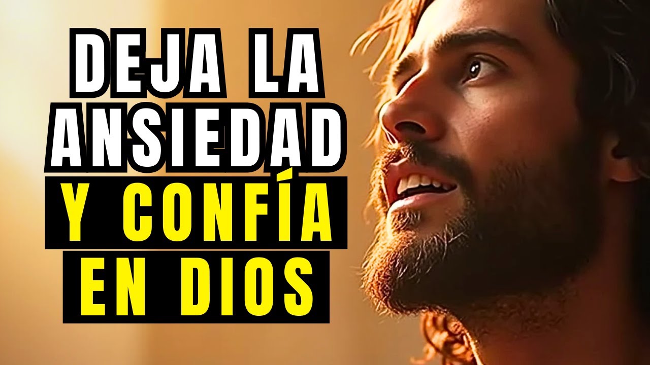 DEJA DE VIVIR CON ANSIEDAD Y CONFÍA EN DIOS