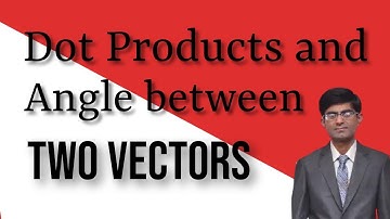 Dot Products || Angle Between two Vectors || Linear Algebra