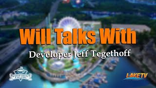 Will Talks with Developer Jeff Tegethoff: Timeline for Oasis Amusement Park  & More!