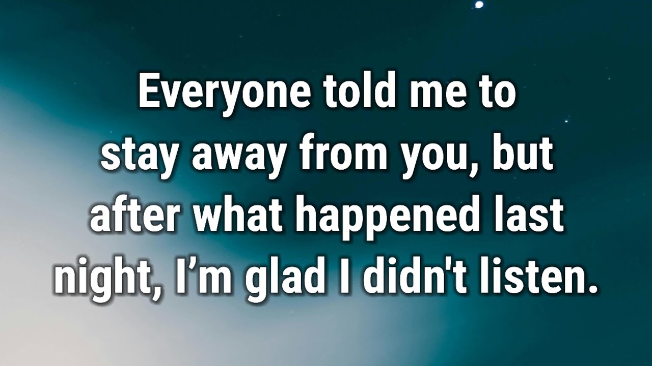 💌 Everyone told me to stay away from you...