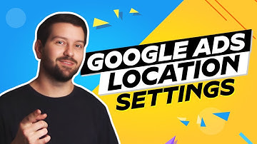 Google Ads Location Settings In 2025