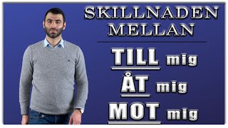 TILL mig, ÅT mig, MOT mig (SKILLNAD)