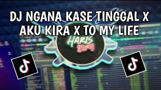 DJ NGANA KASE TINGGAL X AKU KIRA X TO MY LIFE | VIRAL DITIKTOK (DJ SOPAN)